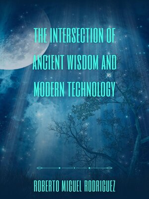 cover image of The Intersection of Ancient Wisdom and Modern Technology